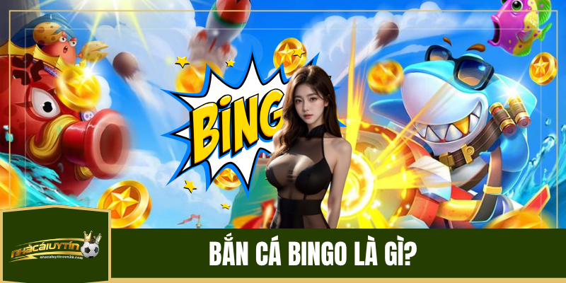 Bắn cá Bingo là gì?