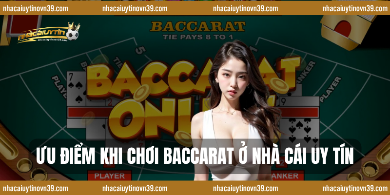Ưu Điểm Khi Chơi Baccarat Ở Nhà Cái Uy Tín